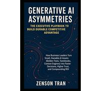 Generative AI Asymmetries: The Executive Playbook to Build Durable Competitive Advantage