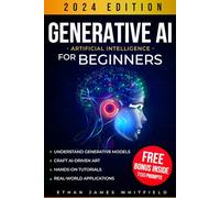 Generative AI for Beginners: The Ultimate Guide to Understand Generative Models, Craft Artificial Intelligence-Driven Art, and Elevate Your Tech Projects with Hands-On Tutorials