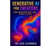 Generative AI for Creators: Turn Ideas Into Text, Art, Video & Voice