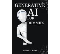 GENERATIVE AI FOR DUMMIES: Your Step-by-Step Handbook for Crafting Prompts and Getting Results