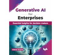 Generative AI for Enterprises: Essential insights for decision makers (English Edition)