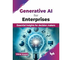 Generative AI for Enterprises: Essential insights for decision makers (English Edition)