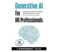 Generative AI for HR Professionals: A Practical Guide to Boost your Productivity with Artificial Intelligence