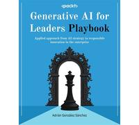 Generative AI for Leaders Playbook Applied approach from AI strategy to responsible innovation in the enterprise - Adrián González Sánchez - Packt Publishing - ebook (ePub) - Livre
