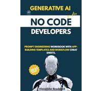 Generative AI for No-Code Developers 2025: Prompt Engineering Workbook with App-Building Templates and Workflow Cheat Sheets