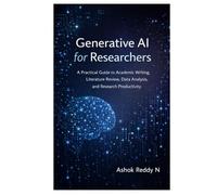 Generative AI for Researchers: A Practical Guide to Academic Writing, Literature Review, Data Analysis, and Research Productivity