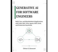 Generative AI for Software Engineers: Build, Test, and Ship Reliable AI Applications with LLMs, RAG, Tools, Agents, MCP, Evals, and Production Guardrails