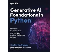 Generative AI Foundations in Python: Discover key techniques and navigate modern challenges in LLMs