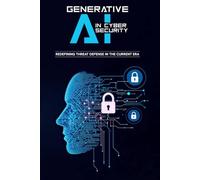 Generative AI in Cybersecurity - Redefining Threat Defense in the Current Era