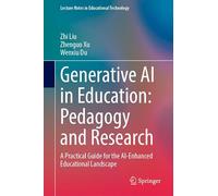 Generative AI in Education: Pedagogy and Research: A Practical Guide for the AI-Enhanced Educational Landscape