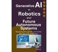 Generative Ai In Robotics And Future Autonomous Systems: Navigating Through The New Frontier With Data And Visualization