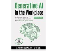 Generative AI in the Workplace (Incudes 100 Ready-to-use Prompts): A Practical Guide to Boost your Productivity with Artificial Intelligence