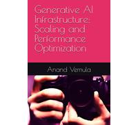 Generative Ai Infrastructure: Scaling And Performance Optimization