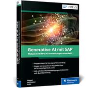 Generative AI mit SAP: Der umfassende Leitfaden zur Entwicklung individueller KI-Modelle mit SAP AI Core, Generative AI Hub und Co.