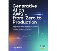Generative AI on AWS - From Zero to Production: Master Amazon Bedrock, AgentCore, and Amazon Nova to Build, Evaluate, and Ship AI Applications That Actually Work in the Real World