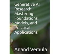 Generative AI Research: Mastering Foundations, Models, and Practical Applications