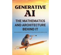 Generative AI: The Mathematics and Architecture Behind It: From the Mathematics of the Transformer to the Architecture of Nested Learning All in One Volume