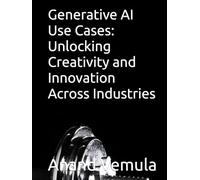 Generative AI Use Cases: Unlocking Creativity and Innovation Across Industries