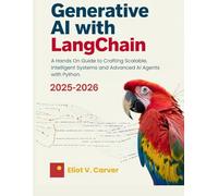 Generative Ai With Langchain: A Hands On Guide To Crafting Scalable, Intelligent Systems And Advanced Ai Agents With Python.