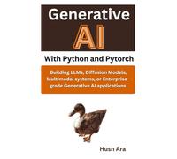 Generative AI with Python and Pytorch: Building LLMs, Diffusion Models, Multimodal systems, or Enterprise-grade Generative AI applications