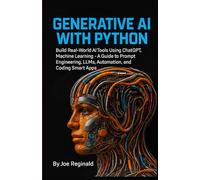 Generative AI With Python: Build Real-World AI Tools Using ChatGPT, Machine Learning - A Guide to Prompt Engineering, LLMs, Automation, and Coding Smart Apps