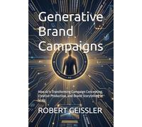 Generative Brand Campaigns: How AI Is Transforming Campaign Concepting, Creative Production, and Brand Storytelling at Scale