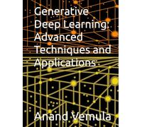 Generative Deep Learning: Advanced Techniques and Applications