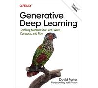 Generative Deep Learning – Teaching Machines to Paint, Write, Compose, and Play – O’Reilly Verlag