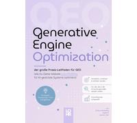 Generative Engine Optimization - der große Praxis-Leitfaden für GEO: Wie Du Deine Website zukunftsfähig für KI-gestützte Systeme optimierst.