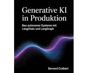 Generative KI in Produktion: Bau autonomer Systeme mit LangChain und LangGraph