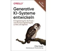 Generative KI-Systeme entwickeln KI-Engineering für die Praxis - vom Prompt Engineering bis zu RAG und Agenten - Chip Huyen - O'Reilly - ebook (ePub) - Livre