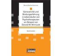 Generativitt und Bindungserfahrung in Lebenslufen von Psychotherapeuten am Beispiel von Donald W. Winnicott - Bernd Aschenbrenner - BoD Third Party Titles Bernd AschenbrennerBernd Aschenbrenner (Auteu