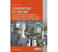 Generatori Di Vapore. Per La Preparazione All'esame Di Abilitazione Alla Conduzione Di Generatori Di Vapore D'acqua In Ottemperanza Al Decreto Del Ministero Del Lavoro E Delle Politiche Sociali N. 94