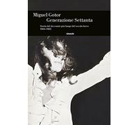 Generazione Settanta. Storia del decennio più lungo del secolo breve (1966-1982)