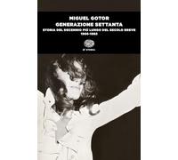 Generazione Settanta. Storia del decennio più lungo del secolo breve (1966-1982)