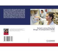 Generic versus Branded Drugs: A Comparative Study: A Review