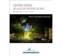 Générik Vapeur, 40 ans de théâtre de rue: Trafic d'acteurs et d'engins