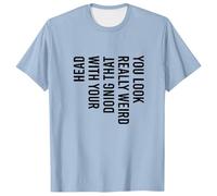Générique T Shirt Homme Sport - T Shirt Homme T-Shirt Humoristique et Sarcastique pour Homme : « Tu as l'air Vraiment Bizarre en Faisant ça avec ta tête »