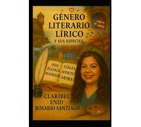 Género Literario Lírico y sus especies: Especies del género lírico: Odas, elegías, églogas, madrigales, sonetos y sátira