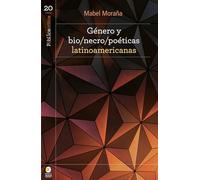 Género y bio/necro/poéticas latinoamericanas / Mabel Moraña.