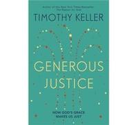 Generous Justice: How God'S Grace Makes Us Just (Paperback) Timothy J Keller, (Auteur)