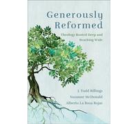 Generously Reformed Theology Rooted Deep and Reaching Wide - J. Todd Billings - Baker Academic - ebook (ePub) - Livre