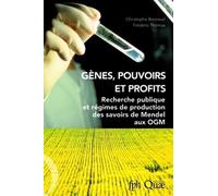Gènes, Pouvoirs Et Profits - Recherche Publique Et Régimes De Production Des Savoirs De Mendel Aux Ogm