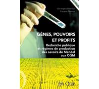 Gènes, pouvoirs et profits: Recherche publique et régimes de production des savoirs de mendel aux OGM