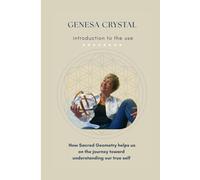 GENESA CRYSTAL: introduction to the use of Genesa Crystal and Pentasphere: How Sacred Geometry helps us on the journey toward understanding our true self