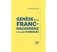 Genèse de la franc-maçonnerie et de ses symboles - André Kervella - Oxus Eds - broché - Essai