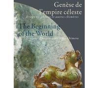 Genèse de l'empire céleste / The beginning of the world (Bilingue FRANCAIS / ANGLAIS): Dragons, phenix et autres chimères / Dragons, phoenix and other chimera