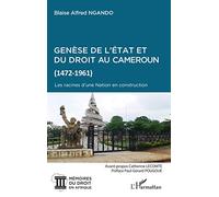 Genèse de l'Etat et du droit au Cameroun (1472-1961): Les racines d'une Nation en construction