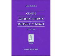 Genèse des guerres internes en Amérique centrale (1960-1983) - Gilles Bataillon - Belles Lettres - broché - Etude
