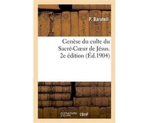 Genèse du culte du sacré-coeur de Jésus. 2e édition P. Baruteil (Auteur)